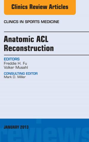 Cover of the book Anatomic ACL Reconstruction, An Issue of Clinics in Sports Medicine, E-Book by Simon R. Cherry, PhD, James A. Sorenson, PhD, Michael E. Phelps, PhD
