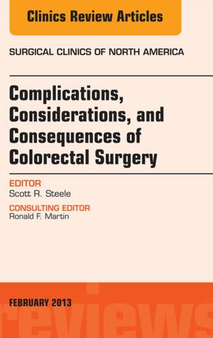 Cover of the book Complications, Considerations and Consequences of Colorectal Surgery, An Issue of Surgical Clinics, E-Book by SFAP, Marie-Claude Daydé, Marie-Luce Lacroix, Chantal Pascal, Eliette Salabaras Clergues