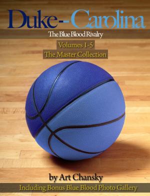 Cover of the book Duke - Carolina - Volumes 1-5 The Blue Blood Rivalry, The Master Collection by Jitendra Patel