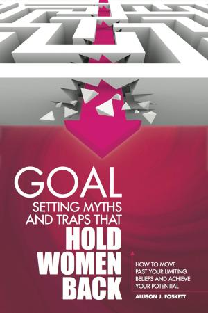 Cover of the book Goal Setting Myths and Traps that Hold Women Back: How to Move Past Your Limiting Beliefs and Achieve Your Potential by Sandy Stallsmith