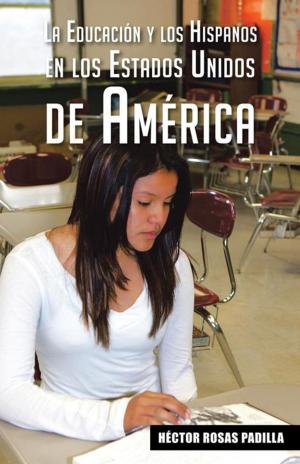 Cover of the book La Educación Y Los Hispanos En Los Estados Unidos De América by Christian Jaramillo
