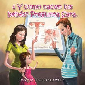 Cover of the book ¿ Y Como Nacen Los Bebés? Pregunta Sara. by Dr. Iván Chile Martínez
