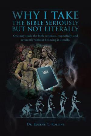 Cover of the book Why I Take the Bible Seriously but Not Literally by Paul Becker