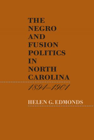 Cover of the book The Negro and Fusion Politics in North Carolina, 1894-1901 by Mary Kelley