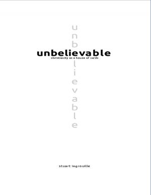 Cover of the book Unbelievable: Christianity As a House of Cards by Dr. Thomas Stark