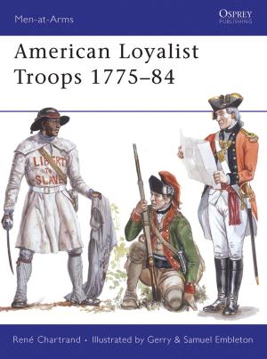 Cover of the book American Loyalist Troops 1775–84 by Steven J. Zaloga