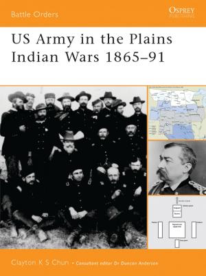 Cover of the book US Army in the Plains Indian Wars 1865–1891 by Dr Gunnar Beck