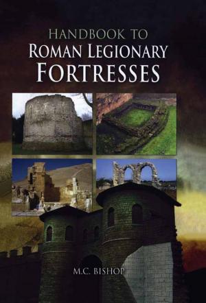 Cover of the book Handbook to Roman Legionary Fortresses by Trevor Pidgeon
