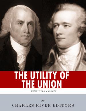 Cover of the book The Utility of the Union: The Lives and Legacies of Alexander Hamilton, James Madison, and the Federalist Papers by Henry Butler Stoney