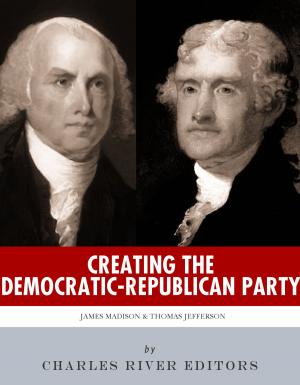 Cover of the book Creating the Democratic-Republican Party: The Lives and Legacies of Thomas Jefferson and James Madison by James Henry Breasted