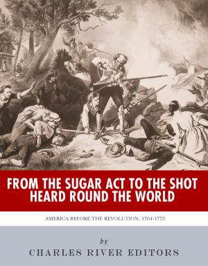 Book cover of From the Sugar Act to the Shot Heard Round the World: America Before the Revolution, 1764-1775