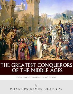 Cover of The Greatest Conquerors of the Middle Ages: Charlemagne, Saladin and Genghis Khan