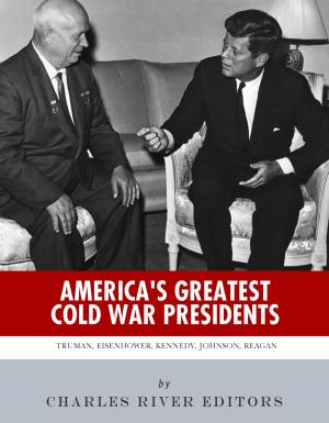 Cover of the book America's Greatest Cold War Presidents: Harry Truman, Dwight Eisenhower, John F. Kennedy, Lyndon B. Johnson and Ronald Reagan by Charles River Editors