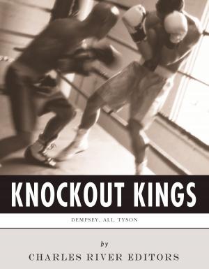 Cover of the book Knockout Kings: The Lives and Legacies of Jack Dempsey, Muhammad Ali and Mike Tyson by George Washington