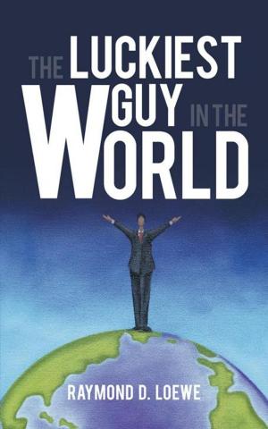 Cover of the book The Luckiest Guy in the World by Edward Lee Smith Lt. Col. Ret.