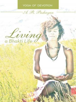 Cover of the book Living a Bhakti Life by Russell Earl Kelly Ph. D.