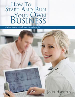 Cover of the book How to Start and Run Your Own Business by Ion Grumeza