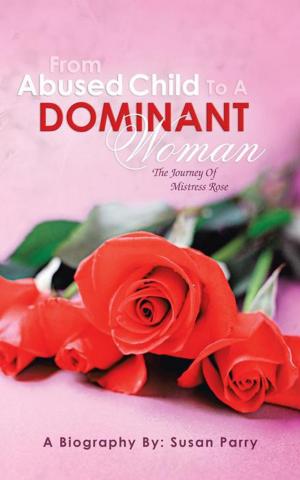 Cover of the book From Abused Child to a Dominant Woman by Susan Schaffner