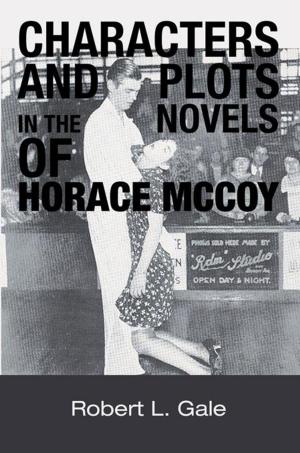 Cover of the book Characters and Plots in the Novels of Horace Mccoy by Ann Wyckoff Carlos