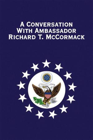 Cover of the book A Conversation with Ambassador Richard T. Mccormack by Patricia H. Maynard
