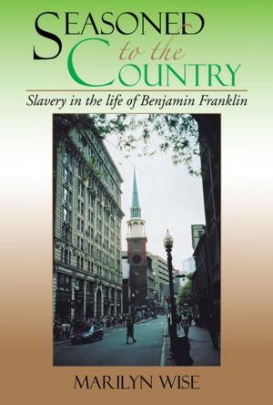 Cover of the book Seasoned to the Country: Slavery in the Life of Benjamin Franklin by Mykle LydiaLynn McClure