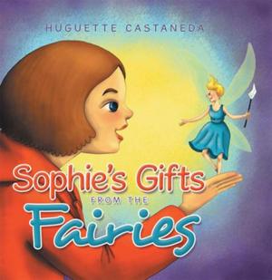 Cover of the book Sophie’S Gifts from the Fairies by Eld. Larry Killion, Eld. Mark Fenison, Eld. Jeff Short, Eld. Paul Stepp, Eld. Robert Myers, Eld. Jim Turner