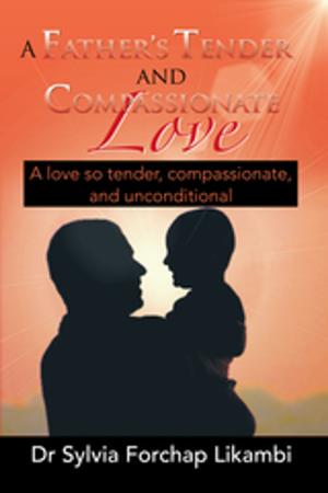Cover of the book A Father's Tender and Compassionate Love by Gaster Sharpley