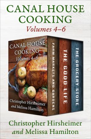 Cover of the book A Canal House Cooking Volumes 4–6 by Eugenia Bone