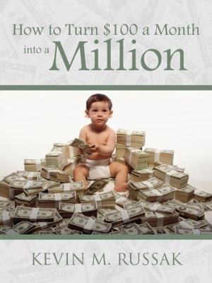Cover of the book How to Turn $100 a Month into a Million by The Faith Warrior Delleon McGlone.
