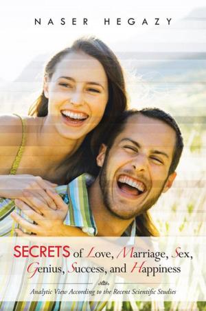 Cover of the book Secrets of Love, Marriage, Sex, Genius, Success, and Happiness by Hal Morris