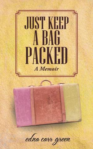Cover of the book Just Keep a Bag Packed by Enakeno Victoria Oju