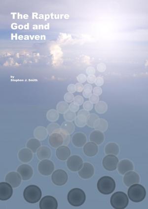 Cover of the book The Rapture, God and Heaven by Eric A. Johnson