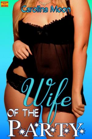 Cover of the book Wife of the Party: BBW Erotica by Carolina Moon