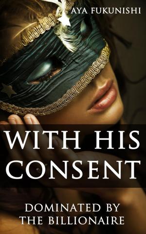Cover of the book With His Consent: Dominated by the Billionaire by Bebe Smith