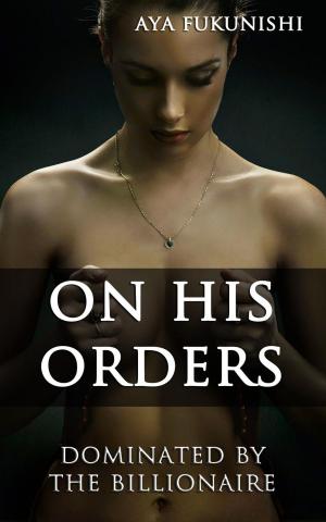 Cover of the book On His Orders: Dominated by the Billionaire by Tawny Weber
