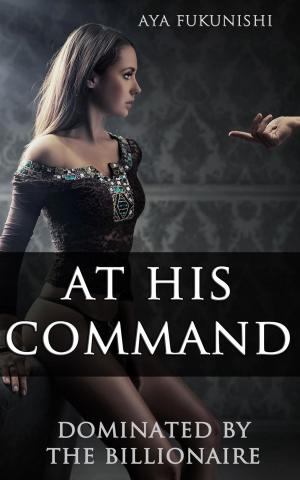 Book cover of At His Command: Dominated by the Billionaire