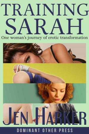 Cover of the book Training Sarah (BDSM erotic romance collection) by Jen Harker