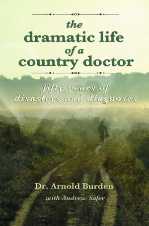 Cover of the book Dramatic Life of a Country Doctor by Shanda LaRamee-Jones, Carol McDougall