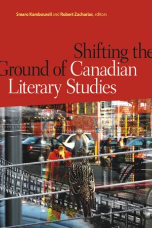 Cover of the book Shifting the Ground of Canadian Literary Studies by Eli Mandel, Andrew Stubbs