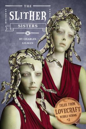 Cover of the book Tales from Lovecraft Middle School #2: The Slither Sisters by David Borgenicht, Joe Borgenicht