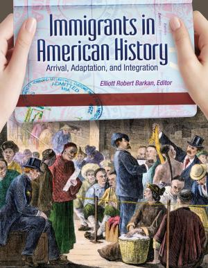 Cover of the book Immigrants in American History: Arrival, Adaptation, and Integration [4 volumes] by Jennifer Hill