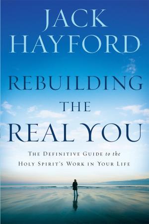 Cover of the book Rebuilding The Real You by John Eckhardt