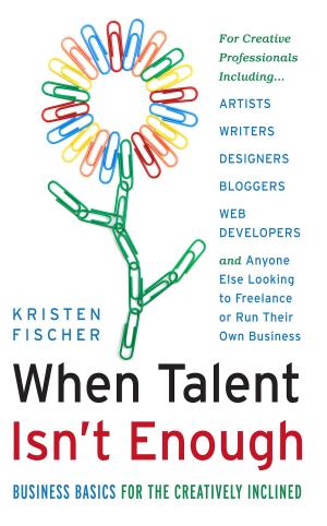 Cover of the book When Talent Isn't Enough: Business Basics for the Creatively Inclined by Susan Shumsky
