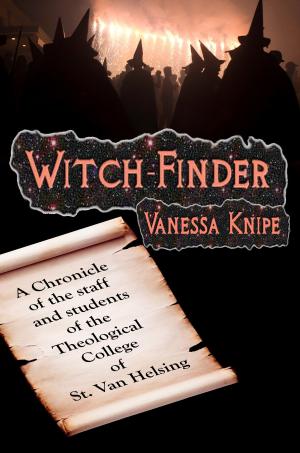Cover of the book Witch-Finder: A Chronicle of the Staff and Students of the Theological College of St. Van Helsing by Victoria Chancellor