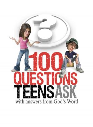 Cover of the book 100 Questions Teens Ask with answers from God's Word by Steve Turner