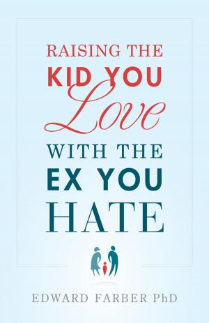Cover of the book Raising the Kid You Love With the Ex You Hate by Donna Arp Weitzman