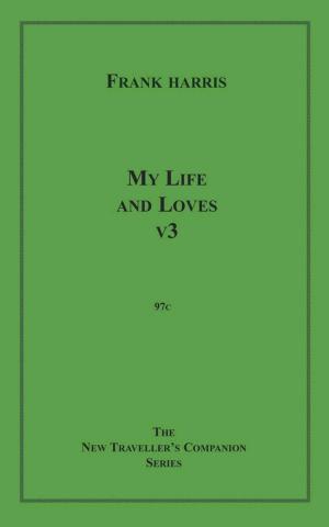 Cover of the book My Life and Loves, v3 by Karl Flinders