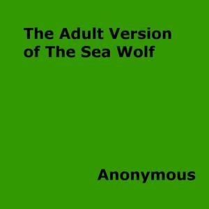 Book cover of The Adult Version of The Sea Wolf