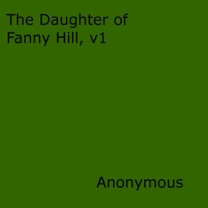 Cover of the book The Daughter of Fanny Hill by Anon Anonymous