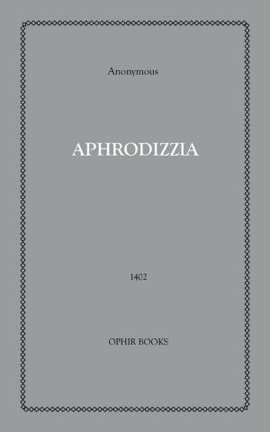 Cover of the book Aphrodizzia by Anon Anonymous